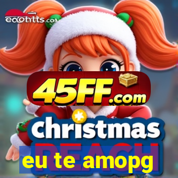 eu te amopg